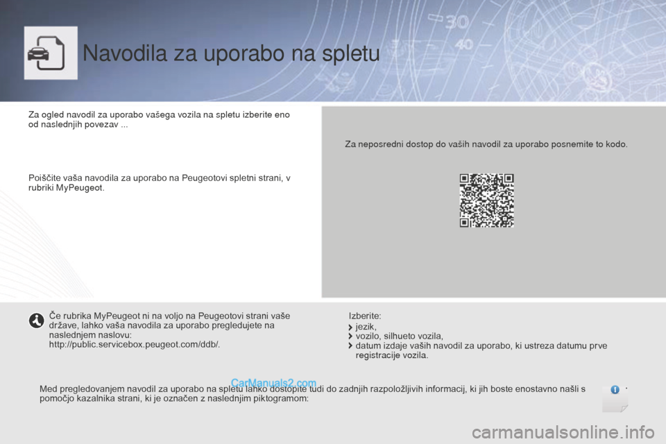 Peugeot Boxer 2015.5  Priročnik za lastnika (in Slovenian) boxer_sl_Chap00_couv-debut_ed01-2015
Navodila za uporabo na spletu
Za ogled navodil za uporabo vašega vozila na spletu izberite eno 
od naslednjih povezav ...
Poiščite vaša navodila za uporabo na 