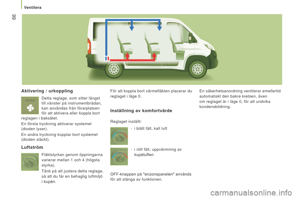 Peugeot Boxer 2015.5 Ägarmanual (in Swedish) 66
boxer_sv_Chap03_Ergo-et-confort_ed01-2015
Aktivering / urkoppling
Detta reglage, som sitter längst
till vänster på instrumentbrädan,
kan användas från förarplatsen
för att aktivera elle Peugeot Boxer 2015.5 Ägarmanual (in Swedish) 66
boxer_sv_Chap03_Ergo-et-confort_ed01-2015
Aktivering / urkoppling
Detta reglage, som sitter längst
till vänster på instrumentbrädan,
kan användas från förarplatsen
för att aktivera elle