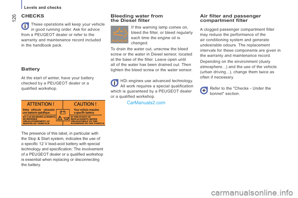 Peugeot Boxer 2014  Owners Manual    Levels  and  checks   
 126
       
The presence of this label, in particular with 
the Stop & Start system, indicates the use of 
a speciﬁ c 12 V lead-acid battery with special 
technology and s