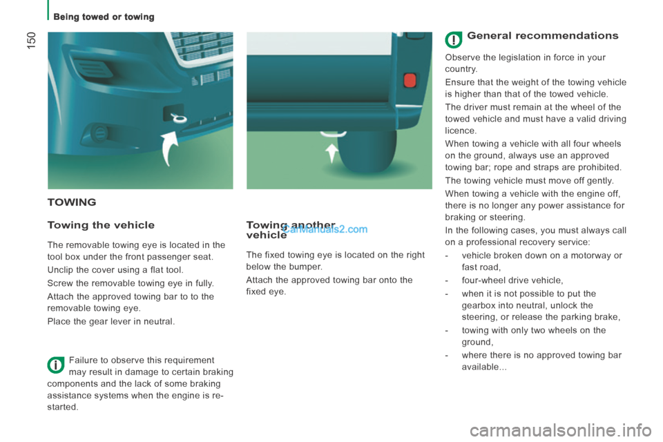 Peugeot Boxer 2014 Owners Manual Being towed or towing
150
TOWING
Towing the vehicle
The removable towing eye is located in the
tool box under the front passenger seat.
Unclip the cover using a flat tool.
Screw Peugeot Boxer 2014 Owners Manual Being towed or towing
150
TOWING
Towing the vehicle
The removable towing eye is located in the
tool box under the front passenger seat.
Unclip the cover using a flat tool.
Screw
