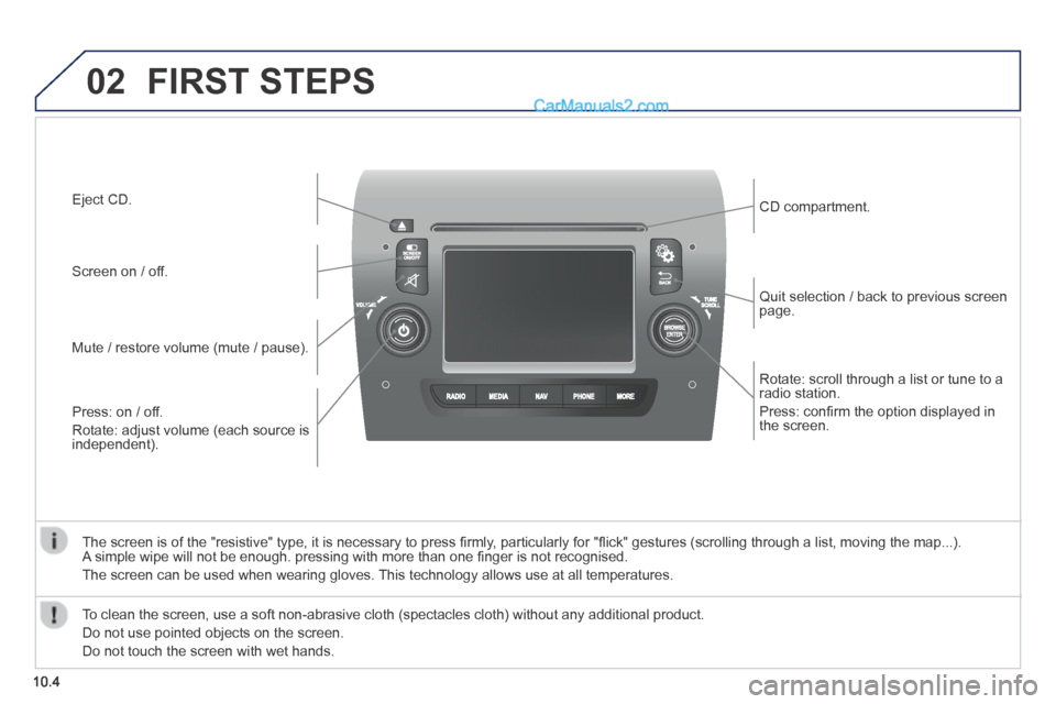 Peugeot Boxer 2014 Owners Manual 02
10.4
Rotate: scroll through a list or tune to a radio station.
Press: confi rm the option displayed in the screen.
Quit selection / back to previous screen page.
CD compartment.
Peugeot Boxer 2014 Owners Manual 02
10.4
Rotate: scroll through a list or tune to a radio station.
Press: confi rm the option displayed in the screen.
Quit selection / back to previous screen page.
CD compartment.
