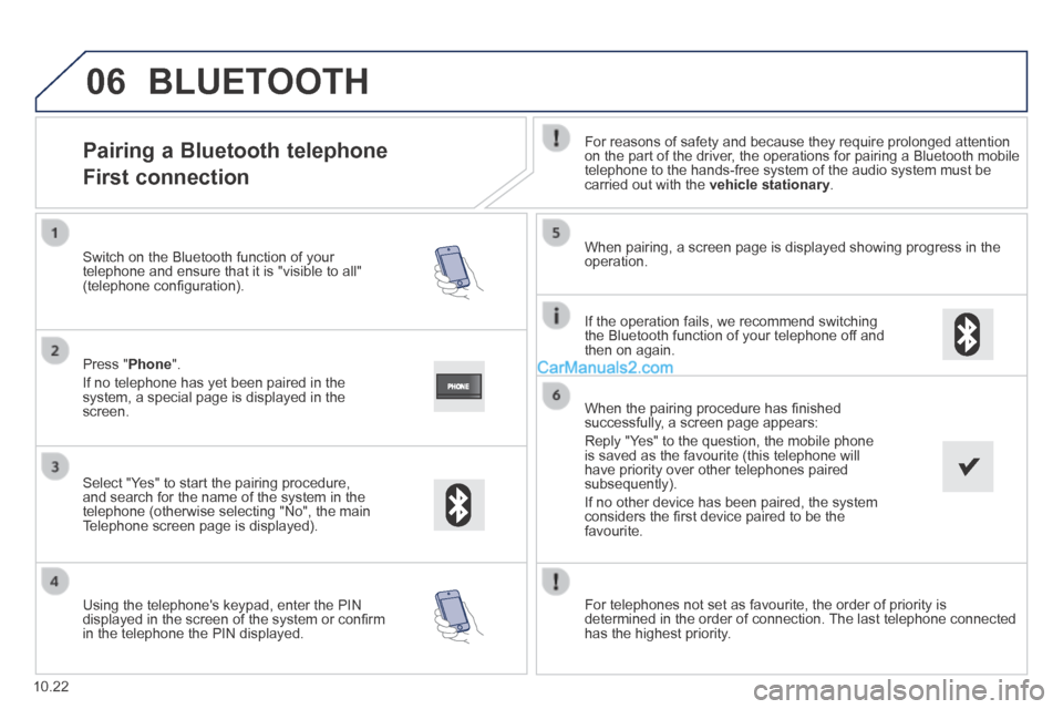 Peugeot Boxer 2014 Owners Manual 06
10.22
Pairing a Bluetooth telephone
First connection
For reasons of safety and because they require prolonged attention on the part of the driver, the operations for pairing a B Peugeot Boxer 2014 Owners Manual 06
10.22
Pairing a Bluetooth telephone
First connection
For reasons of safety and because they require prolonged attention on the part of the driver, the operations for pairing a B