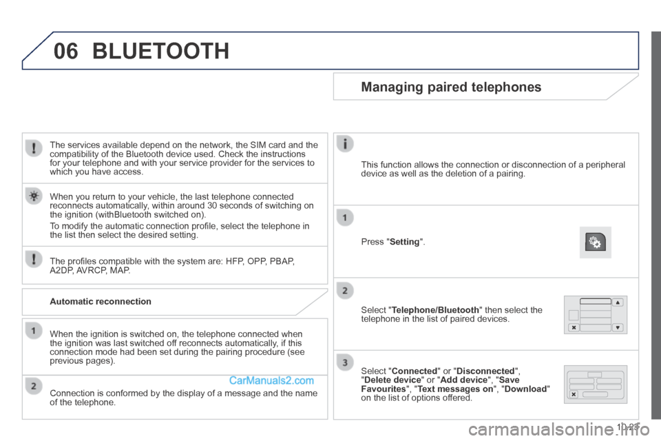 Peugeot Boxer 2014 Owners Manual 06
10.23
The services available depend on the network, the SIM card and the compatibility of the Bluetooth device used. Check the instructions for your telephone and with your service provider for t Peugeot Boxer 2014 Owners Manual 06
10.23
The services available depend on the network, the SIM card and the compatibility of the Bluetooth device used. Check the instructions for your telephone and with your service provider for t
