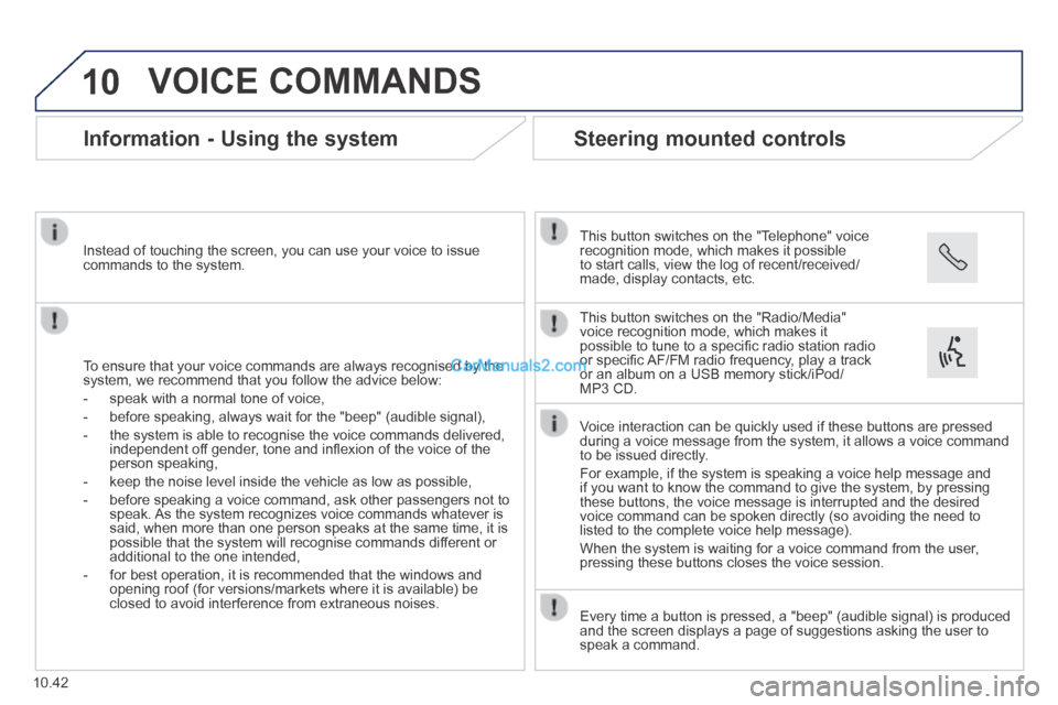 Peugeot Boxer 2014 Owners Manual 10
10.42
VOICE COMMANDS
Information - Using the system
To ensure that your voice commands are always recognised by the system, we recommend that you follow the advice below:
- sp Peugeot Boxer 2014 Owners Manual 10
10.42
VOICE COMMANDS
Information - Using the system
To ensure that your voice commands are always recognised by the system, we recommend that you follow the advice below:
- sp