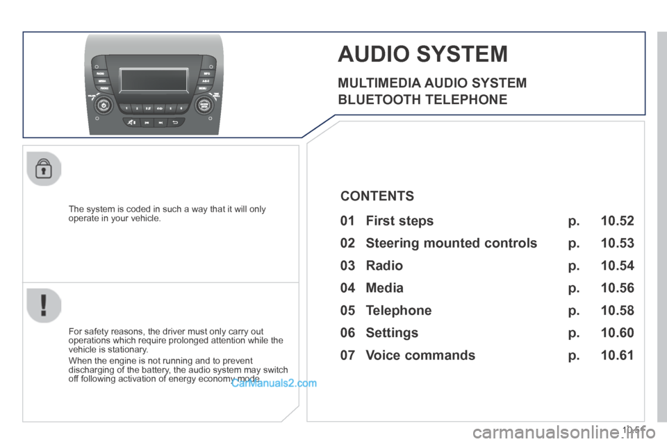 Peugeot Boxer 2014 Owners Manual 10.51
AUDIO SYSTEM
MULTIMEDIA AUDIO SYSTEM
BLUETOOTH TELEPHONE
The system is coded in such a way that it will only operate in your vehicle.
For safety reasons, the driver must onl Peugeot Boxer 2014 Owners Manual 10.51
AUDIO SYSTEM
MULTIMEDIA AUDIO SYSTEM
BLUETOOTH TELEPHONE
The system is coded in such a way that it will only operate in your vehicle.
For safety reasons, the driver must onl