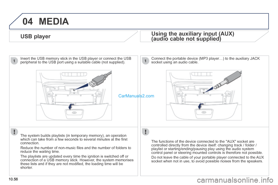 Peugeot Boxer 2014 Owners Manual 04
10.56
MEDIA
USB player
Insert the USB memory stick in the USB player or connect the USB peripheral to the USB port using a suitable cable (not supplied) .
The system builds p Peugeot Boxer 2014 Owners Manual 04
10.56
MEDIA
USB player
Insert the USB memory stick in the USB player or connect the USB peripheral to the USB port using a suitable cable (not supplied) .
The system builds p