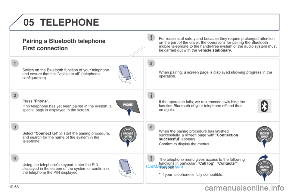 Peugeot Boxer 2014 Owners Manual 05
10.58
TELEPHONE
Pairing a Bluetooth telephone
First connection
For reasons of safety and because they require prolonged attention on the part of the driver, the operations for Peugeot Boxer 2014 Owners Manual 05
10.58
TELEPHONE
Pairing a Bluetooth telephone
First connection
For reasons of safety and because they require prolonged attention on the part of the driver, the operations for