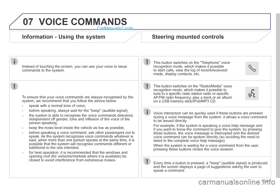 Peugeot Boxer 2014 Owners Manual 07
10.61
VOICE COMMANDS
Information - Using the system
To ensure that your voice commands are always recognised by the system, we recommend that you follow the advice below:
- sp Peugeot Boxer 2014 Owners Manual 07
10.61
VOICE COMMANDS
Information - Using the system
To ensure that your voice commands are always recognised by the system, we recommend that you follow the advice below:
- sp
