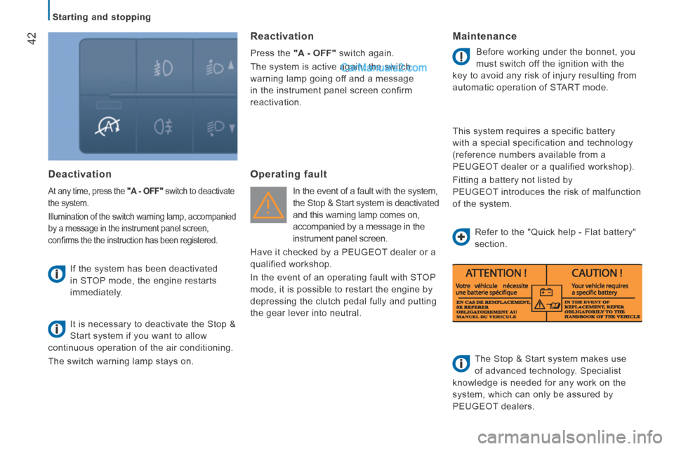 Peugeot Boxer 2014 Service Manual    Starting  and  stopping   
42
  Deactivation 
 At any time, press the  "A - OFF"  switch to deactivate 
the system. 
 Illumination of the switch warning lamp, accompanied 
by a message in the instr