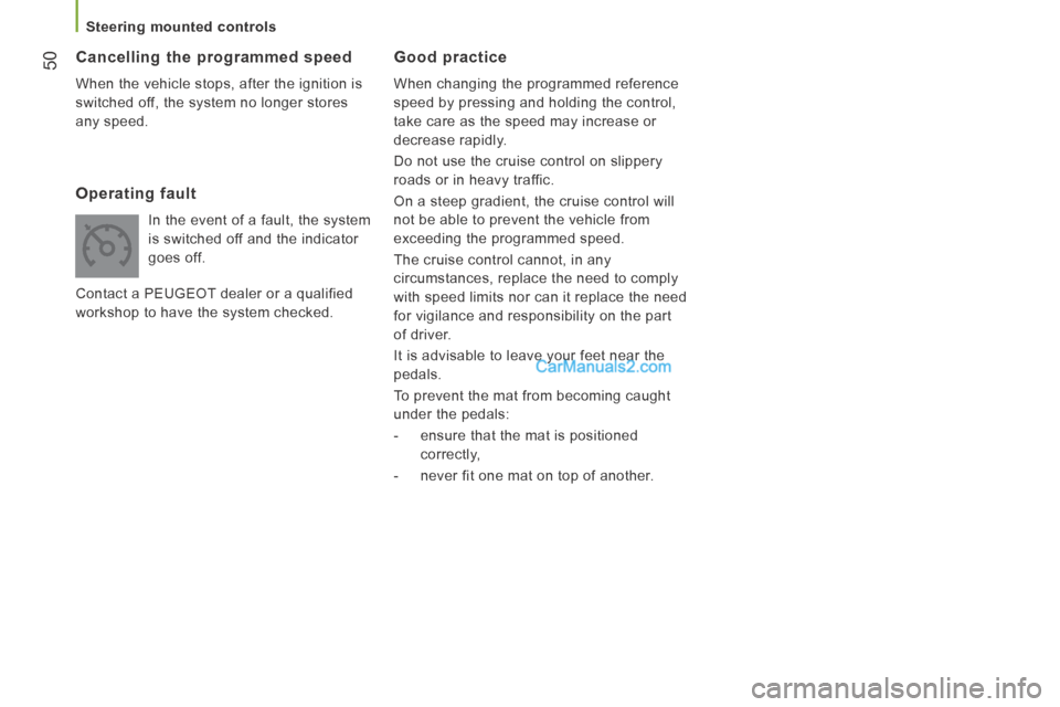Peugeot Boxer 2014 Workshop Manual 50
Steering mounted controls
Good practice
When changing the programmed reference
speed by pressing and holding the control,
take care as the speed may increase or
decrease rapidly.
Peugeot Boxer 2014 Workshop Manual 50
Steering mounted controls
Good practice
When changing the programmed reference
speed by pressing and holding the control,
take care as the speed may increase or
decrease rapidly.