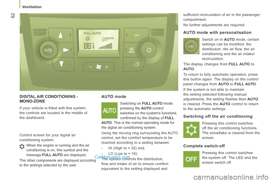 Peugeot Boxer 2014  Owners Manual    Ventilation   
62
 DIGITAL AIR CONDITIONING - MONO-ZONE 
 If your vehicle is fitted with this system, 
the controls are located in the middle of 
the dashboard. 
  AUTO  mode 
 Switching on  FULL A