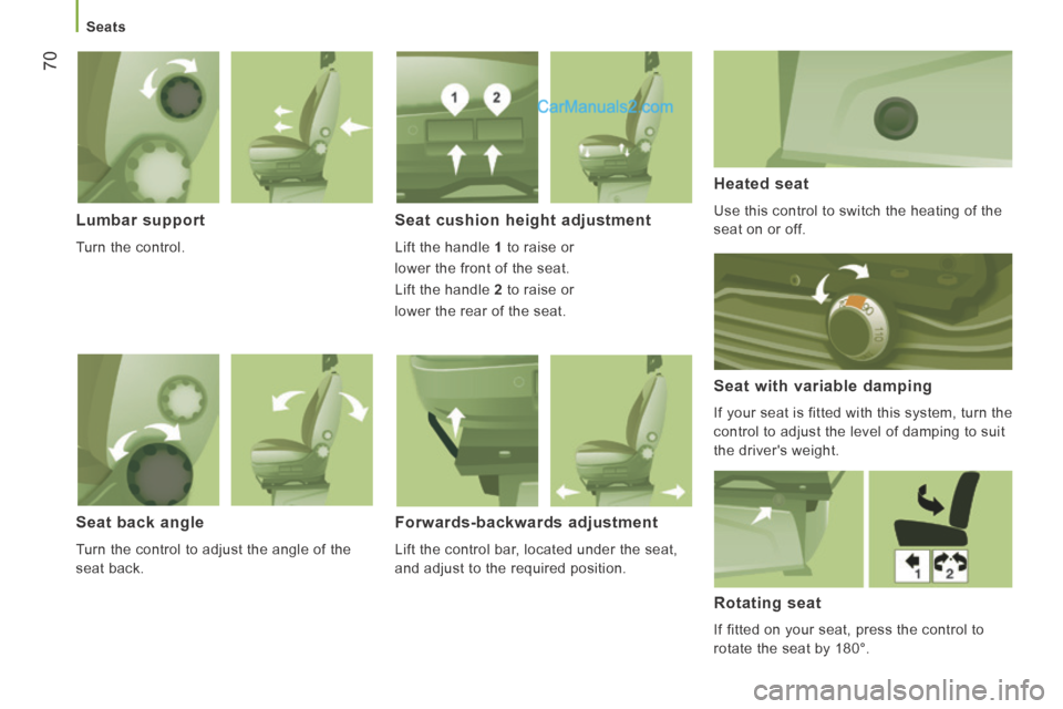 Peugeot Boxer 2014  Owners Manual    Seats   
70
  Lumbar  support 
 Turn the control.  
  Seat cushion height adjustment 
 Lift the handle  1  to raise or   
lower the front of the seat. 
 Lift the handle   2  to raise or   
lower th