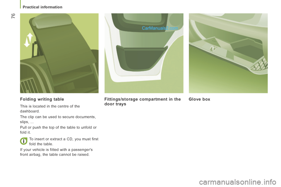 Peugeot Boxer 2014 Manual PDF    Practical  information   
76
  Folding  writing  table 
 This is located in the centre of the 
dashboard. 
 The clip can be used to secure documents, 
slips, ... 
 Pull or push the top of the table