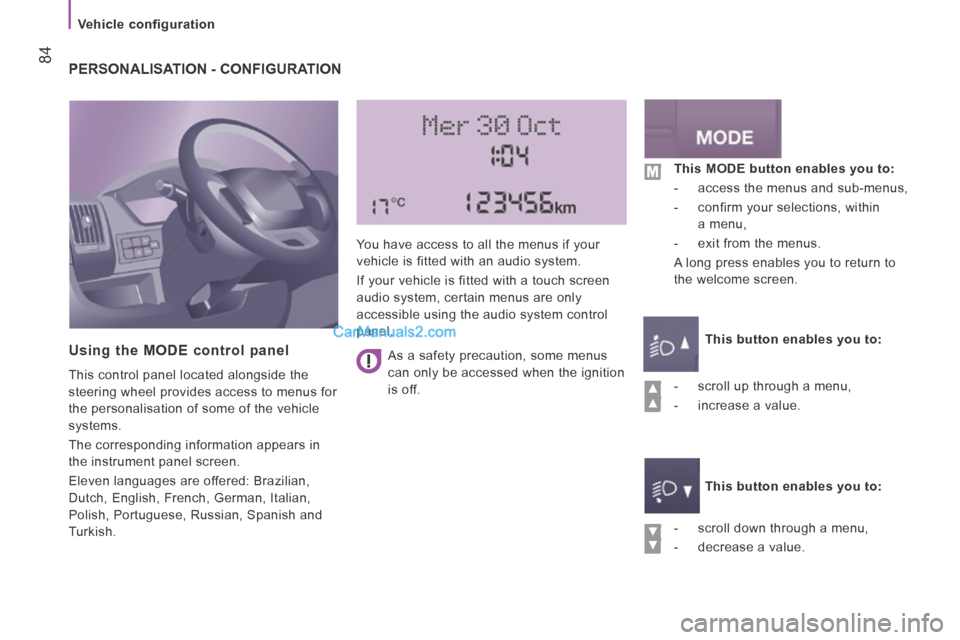 Peugeot Boxer 2014 Manual Online    Vehicle  configuration   
 84 PERSONALISATION - CONFIGURATION 
  Using the MODE control panel 
 This control panel located alongside the 
steering wheel provides access to menus for 
the personalis