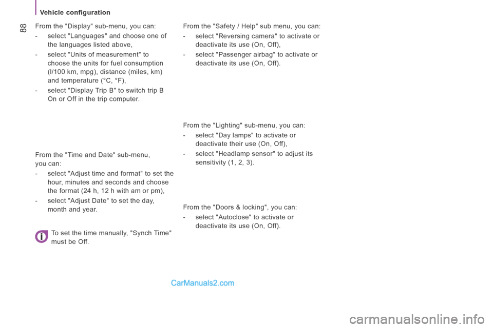 Peugeot Boxer 2014 Manual Online    Vehicle  configuration   
 88  From the "Safety / Help" sub menu, you can: 
   -   select "Reversing camera" to activate or deactivate its use (On, Off), 
  -   select "Passenger airbag" to activat