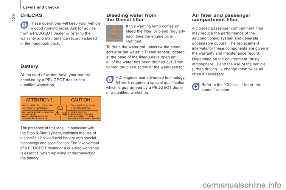 Peugeot Boxer 2014  Owners Manual - RHD (UK, Australia)  126
   Levels  and  checks   
       
The presence of this label, in particular with 
the Stop & Start system, indicates the use of 
a speciﬁ c 12 V lead-acid battery with special 
technology and s