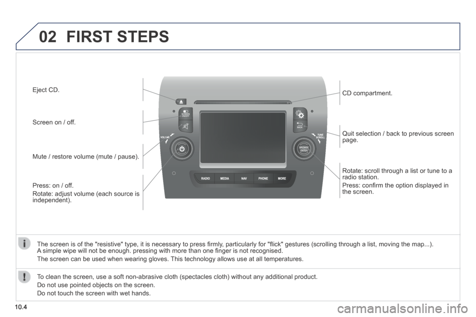 Peugeot Boxer 2014 Owners Manual - RHD (UK, Australia) 02
10.4
Rotate: scroll through a list or tune to a radio station.
Press: confi rm the option displayed in the screen.
Quit selection / back to previous screen page.
CD compartment.
Peugeot Boxer 2014 Owners Manual - RHD (UK, Australia) 02
10.4
Rotate: scroll through a list or tune to a radio station.
Press: confi rm the option displayed in the screen.
Quit selection / back to previous screen page.
CD compartment.