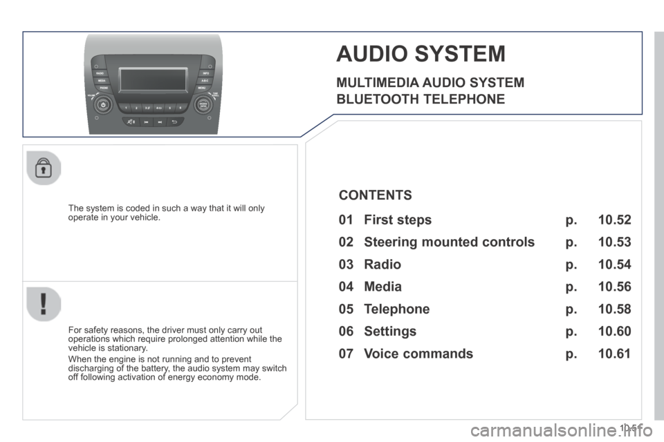 Peugeot Boxer 2014 Owners Manual - RHD (UK, Australia) 10.51
AUDIO SYSTEM
MULTIMEDIA AUDIO SYSTEM
BLUETOOTH TELEPHONE
The system is coded in such a way that it will only operate in your vehicle.
For safety reasons, the driver must only carr Peugeot Boxer 2014 Owners Manual - RHD (UK, Australia) 10.51
AUDIO SYSTEM
MULTIMEDIA AUDIO SYSTEM
BLUETOOTH TELEPHONE
The system is coded in such a way that it will only operate in your vehicle.
For safety reasons, the driver must only carr