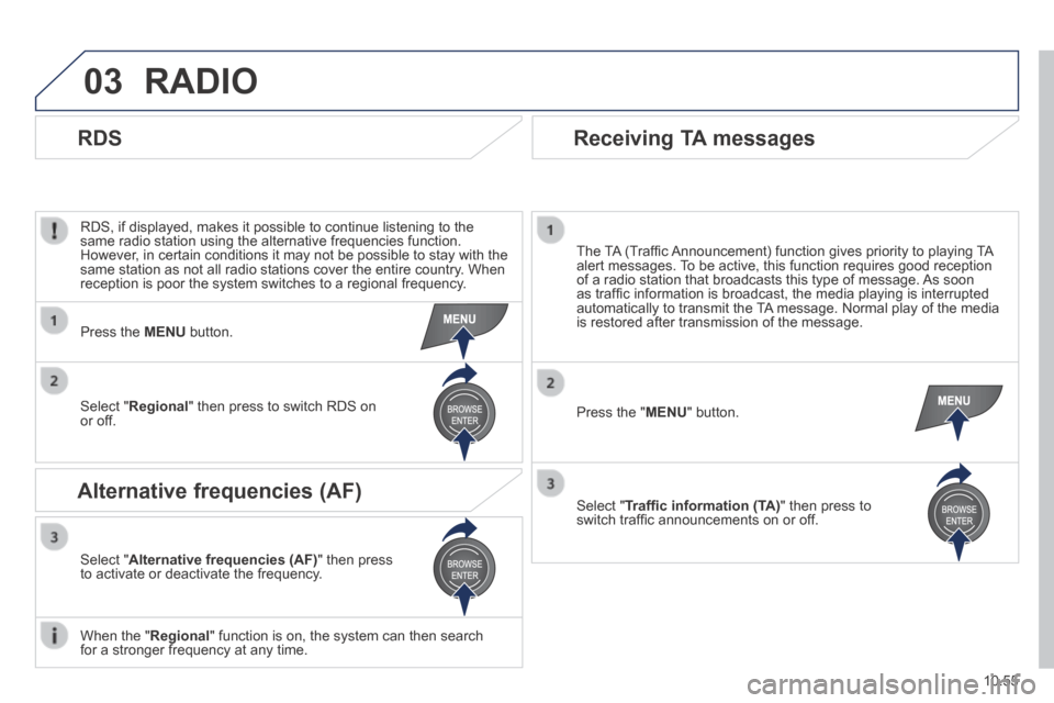 Peugeot Boxer 2014 Owners Manual - RHD (UK, Australia) 03
10.55
RADIO
RDS, if displayed, makes it possible to continue listening to the same radio station using the alternative frequencies function. However, in certain conditions it may not be possibl Peugeot Boxer 2014 Owners Manual - RHD (UK, Australia) 03
10.55
RADIO
RDS, if displayed, makes it possible to continue listening to the same radio station using the alternative frequencies function. However, in certain conditions it may not be possibl