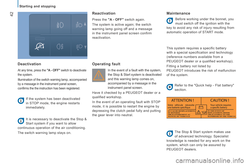 Peugeot Boxer 2014   - RHD (UK, Australia) Service Manual 42
   Starting  and  stopping   
  Deactivation 
 At any time, press the  "A - OFF"  switch to deactivate 
the system. 
 Illumination of the switch warning lamp, accompanied 
by a message in the instr