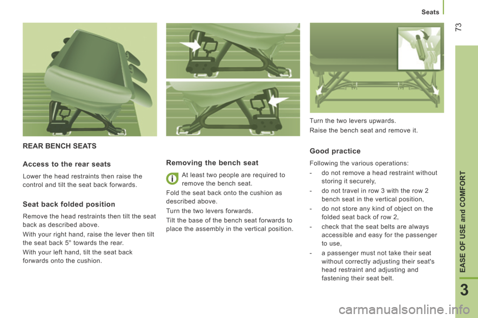 Peugeot Boxer 2014   - RHD (UK, Australia) Manual PDF 73
3
EASE OF USE 
and
 COMFORT
Seats
 REAR BENCH SEATS 
  Removing the bench seat 
 At least two people are required to 
remove the bench seat. 
 Fold the seat back onto the cushion as 
described abov
