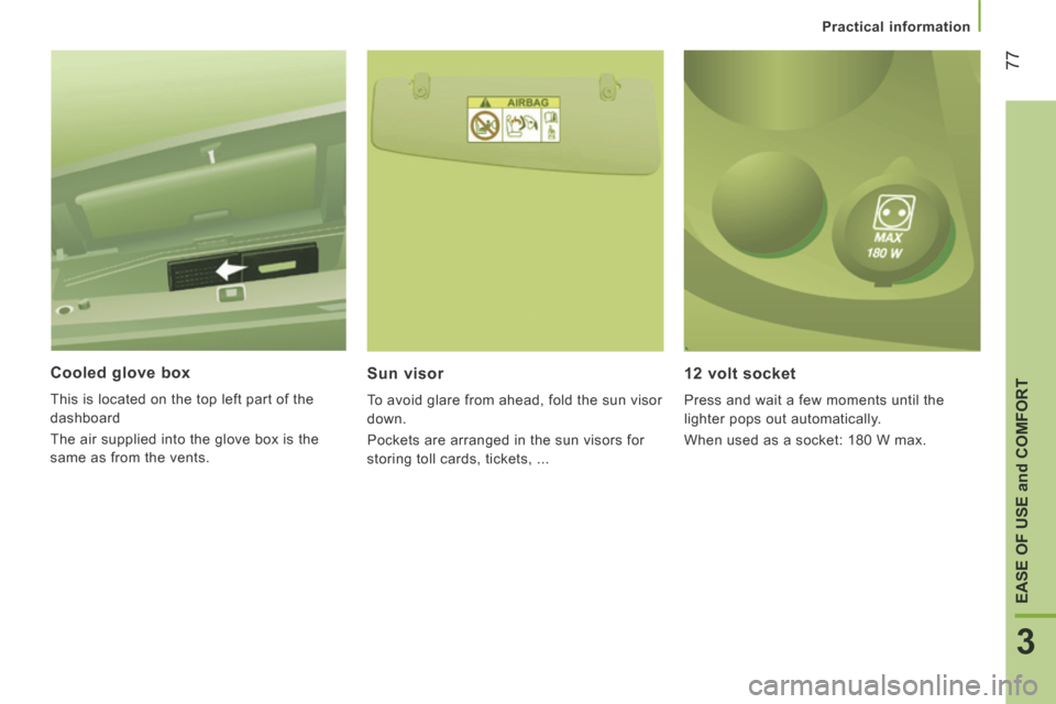 Peugeot Boxer 2014   - RHD (UK, Australia) Manual PDF 77
3
EASE OF USE 
and
 COMFORT
Practical information
  Cooled  glove  box 
 This is located on the top left part of the 
dashboard 
 The air supplied into the glove box is the 
same as from the vents.