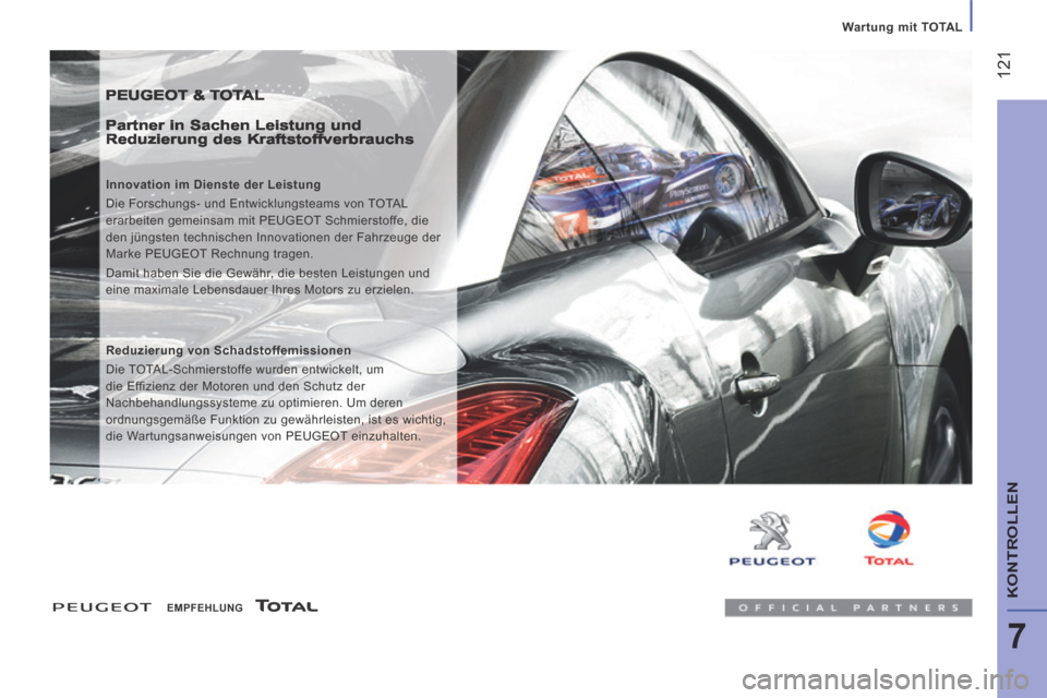 Peugeot Boxer 2014 Betriebsanleitung (in German) Wartung mit TOTAL
121
7
KONTROLLEN
PEUGEOT & TOTAL
Partner in Sachen Leistung und Reduzierung des Kraftstoffverbrauchs
Innovation im Dienste der Leistung
Die Forschungs- und Entwicklungs Peugeot Boxer 2014 Betriebsanleitung (in German) Wartung mit TOTAL
121
7
KONTROLLEN
PEUGEOT & TOTAL
Partner in Sachen Leistung und Reduzierung des Kraftstoffverbrauchs
Innovation im Dienste der Leistung
Die Forschungs- und Entwicklungs