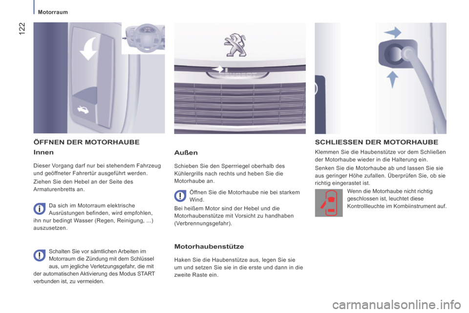 Peugeot Boxer 2014 Betriebsanleitung (in German) 122
Motorraum
Innen
Dieser Vorgang darf nur bei stehendem Fahrzeug
und geöffneter Fahrertür ausgeführt werden.
Ziehen Sie den Hebel an der Seite des
Armaturenbretts an.
Außen
Peugeot Boxer 2014 Betriebsanleitung (in German) 122
Motorraum
Innen
Dieser Vorgang darf nur bei stehendem Fahrzeug
und geöffneter Fahrertür ausgeführt werden.
Ziehen Sie den Hebel an der Seite des
Armaturenbretts an.
Außen