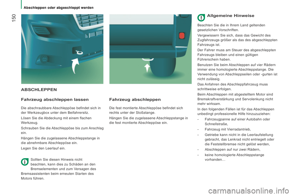 Peugeot Boxer 2014 Betriebsanleitung (in German) Abschleppen oder abgeschleppt werden
150
ABSCHLEPPEN
Fahrzeug abschleppen lassen
Die abschraubbare Abschleppöse befindet sich in
der Werkzeugbox unter dem Beifahrersitz.
Lösen S Peugeot Boxer 2014 Betriebsanleitung (in German) Abschleppen oder abgeschleppt werden
150
ABSCHLEPPEN
Fahrzeug abschleppen lassen
Die abschraubbare Abschleppöse befindet sich in
der Werkzeugbox unter dem Beifahrersitz.
Lösen S