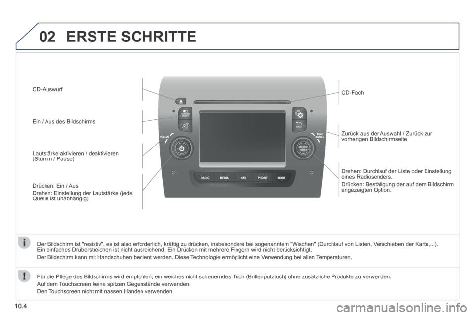 Peugeot Boxer 2014 Betriebsanleitung (in German) 02
10.4
Drehen: Durchlauf der Liste oder Einstellung eines Radiosenders. Drücken: Bestätigung der auf dem Bildschirm angezeigten Option.
Zurück aus der Auswahl / Zurück zur vorherigen Bil Peugeot Boxer 2014 Betriebsanleitung (in German) 02
10.4
Drehen: Durchlauf der Liste oder Einstellung eines Radiosenders. Drücken: Bestätigung der auf dem Bildschirm angezeigten Option.
Zurück aus der Auswahl / Zurück zur vorherigen Bil