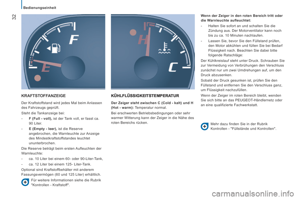 Peugeot Boxer 2014 Betriebsanleitung (in German) Bedienungseinheit
32
KRAFTSTOFFANZEIGE
Der Kraftstoffstand wird jedes Mal beim Anlassen
des Fahrzeugs geprüft.
Steht die Tankanzeige bei:
- F (Full - voll), ist der Tank voll, er Peugeot Boxer 2014 Betriebsanleitung (in German) Bedienungseinheit
32
KRAFTSTOFFANZEIGE
Der Kraftstoffstand wird jedes Mal beim Anlassen
des Fahrzeugs geprüft.
Steht die Tankanzeige bei:
- F (Full - voll), ist der Tank voll, er