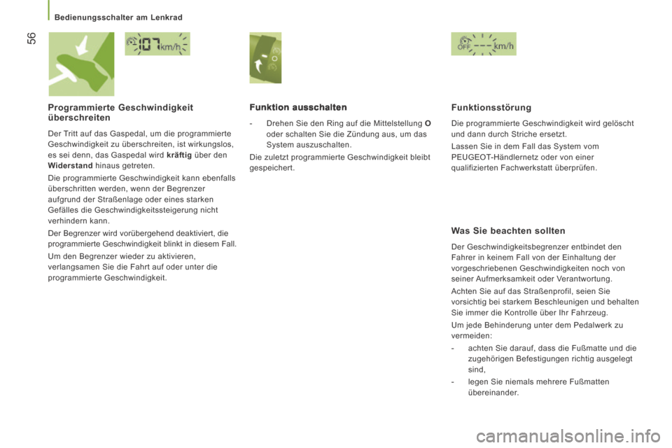 Peugeot Boxer 2014  Betriebsanleitung (in German) 56
   Bedienungsschalter  am  Lenkrad   
  Programmierte  Geschwindigkeit überschreiten 
 Der Tritt auf das Gaspedal, um die programmierte 
Geschwindigkeit zu überschreiten, ist wirkungslos, 
es sei