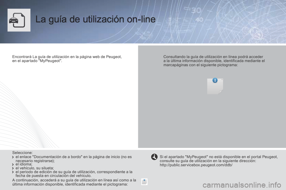 Peugeot Boxer 2014  Manual del propietario (in Spanish)  La guía de utilización on-line  
  Encontrará La guía de utilización en la página web de Peugeot, en  el  apartado  "MyPeugeot".      Consultando la guía de utilización en línea podrá acced