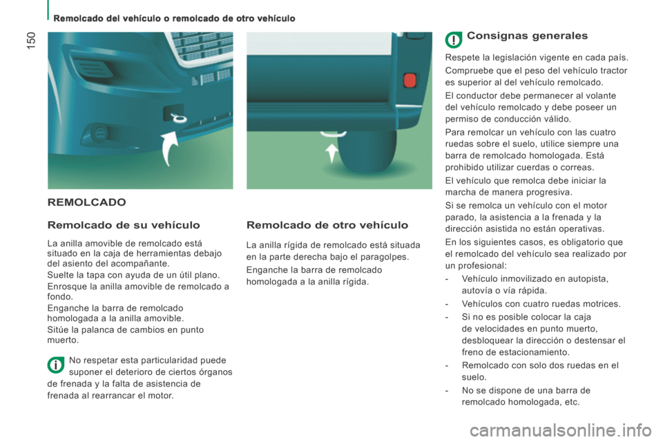 Peugeot Boxer 2014 Manual del propietario (in Spanish) Remolcado del vehículo o remolcado de otro vehículo
150
REMOLCADO
Remolcado de su vehículo
La anilla amovible de remolcado está
situado en la caja de herramientas debajo
del asiento Peugeot Boxer 2014 Manual del propietario (in Spanish) Remolcado del vehículo o remolcado de otro vehículo
150
REMOLCADO
Remolcado de su vehículo
La anilla amovible de remolcado está
situado en la caja de herramientas debajo
del asiento