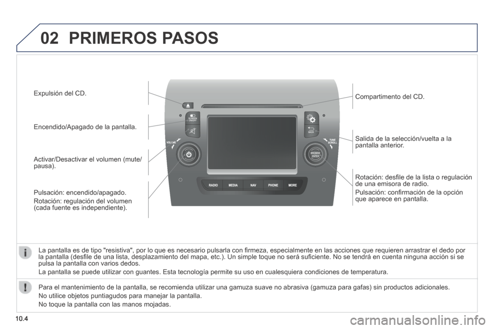 Peugeot Boxer 2014 Manual del propietario (in Spanish) 02
10.4
Rotación: desfi le de la lista o regulación de una emisora de radio.
Pulsación: confi rmación de la opción que aparece en pantalla.
Salida de la selección/vuelta a la pantalla Peugeot Boxer 2014 Manual del propietario (in Spanish) 02
10.4
Rotación: desfi le de la lista o regulación de una emisora de radio.
Pulsación: confi rmación de la opción que aparece en pantalla.
Salida de la selección/vuelta a la pantalla