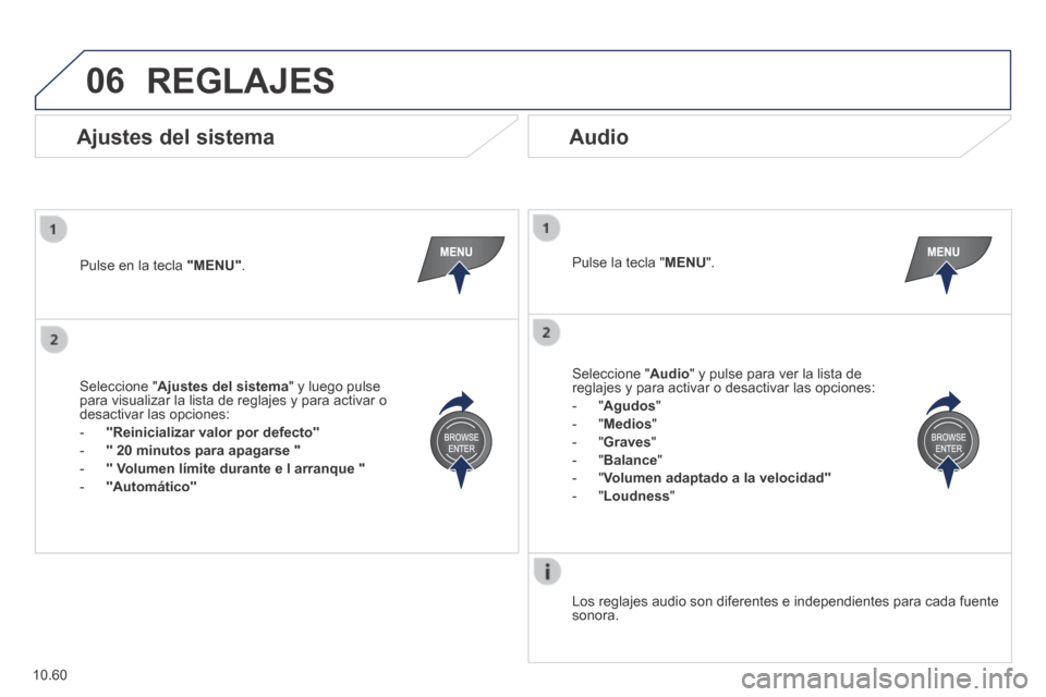 Peugeot Boxer 2014 Manual del propietario (in Spanish) 06
10.60
REGLAJES
Pulse en la tecla "MENU" . Pulse la tecla " MENU ".
Los reglajes audio son diferentes e independientes para cada fuente sonora.
Ajustes del sistema Audio
Sele Peugeot Boxer 2014 Manual del propietario (in Spanish) 06
10.60
REGLAJES
Pulse en la tecla "MENU" . Pulse la tecla " MENU ".
Los reglajes audio son diferentes e independientes para cada fuente sonora.
Ajustes del sistema Audio
Sele