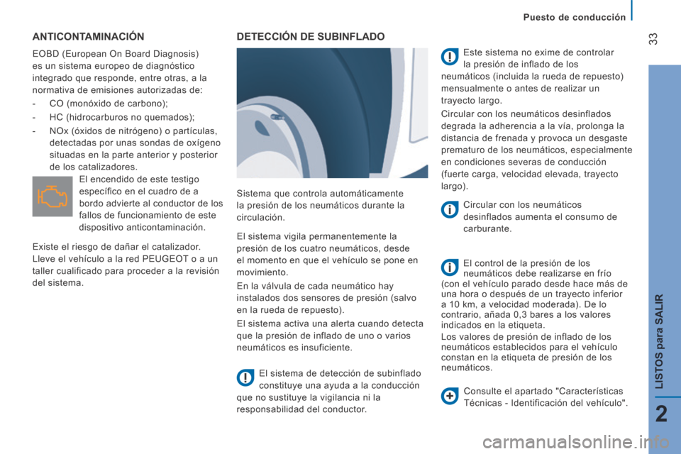 Peugeot Boxer 2014  Manual del propietario (in Spanish)    Puesto  de  conducción   
33
2
LISTOS 
para
 SALIR
 ANTICONTAMINACIÓN 
 EOBD (European On Board Diagnosis) 
es un sistema europeo de diagnóstico 
integrado que responde, entre otras, a la 
norma