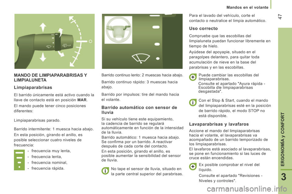 Peugeot Boxer 2014 Manual del propietario (in Spanish) 47
3
ERGONOMÍA
y CONFORT
Mandos en el volante
MANDO DE LIMPIAPARABRISAS Y LIMPIALUNETA
Barrido continuo lento: 2 muescas hacia abajo. No tape el sensor de lluvia, situado en
la parte c Peugeot Boxer 2014 Manual del propietario (in Spanish) 47
3
ERGONOMÍA
y CONFORT
Mandos en el volante
MANDO DE LIMPIAPARABRISAS Y LIMPIALUNETA
Barrido continuo lento: 2 muescas hacia abajo. No tape el sensor de lluvia, situado en
la parte c