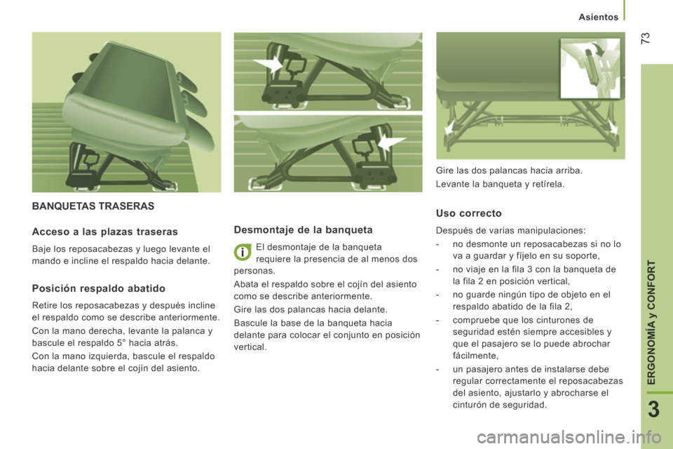 Peugeot Boxer 2014 Manual del propietario (in Spanish) 73
3
ERGONOMÍA
y CONFORT
Asientos
BANQUETAS TRASERAS Desmontaje de la banqueta
El desmontaje de la banqueta
requiere la presencia de al menos dos
personas.
Abata el respaldo sobre el Peugeot Boxer 2014 Manual del propietario (in Spanish) 73
3
ERGONOMÍA
y CONFORT
Asientos
BANQUETAS TRASERAS Desmontaje de la banqueta
El desmontaje de la banqueta
requiere la presencia de al menos dos
personas.
Abata el respaldo sobre el