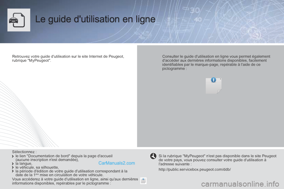 Peugeot Boxer 2014 Manuel du propriétaire (in French) Le guide dutilisation en ligne
Retrouvez votre guide dutilisation sur le site Internet de Peugeot, rubrique "MyPeugeot". Consulter le guide dutilisation en ligne vous permet également d Peugeot Boxer 2014 Manuel du propriétaire (in French) Le guide dutilisation en ligne
Retrouvez votre guide dutilisation sur le site Internet de Peugeot, rubrique "MyPeugeot". Consulter le guide dutilisation en ligne vous permet également d