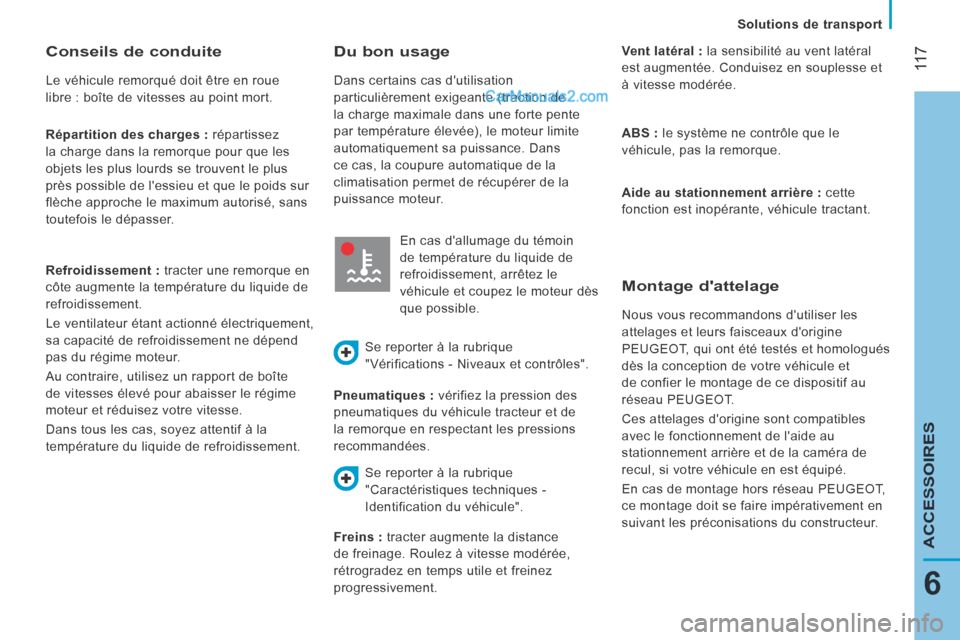 Peugeot Boxer 2014 Manuel du propriétaire (in French) 11 7
6
ACCESSOIRES
Solutions de transport
Répartition des charges : répartissez
la charge dans la remorque pour que les
objets les plus lourds se trouvent le plus
près possible de lessieu Peugeot Boxer 2014 Manuel du propriétaire (in French) 11 7
6
ACCESSOIRES
Solutions de transport
Répartition des charges : répartissez
la charge dans la remorque pour que les
objets les plus lourds se trouvent le plus
près possible de lessieu