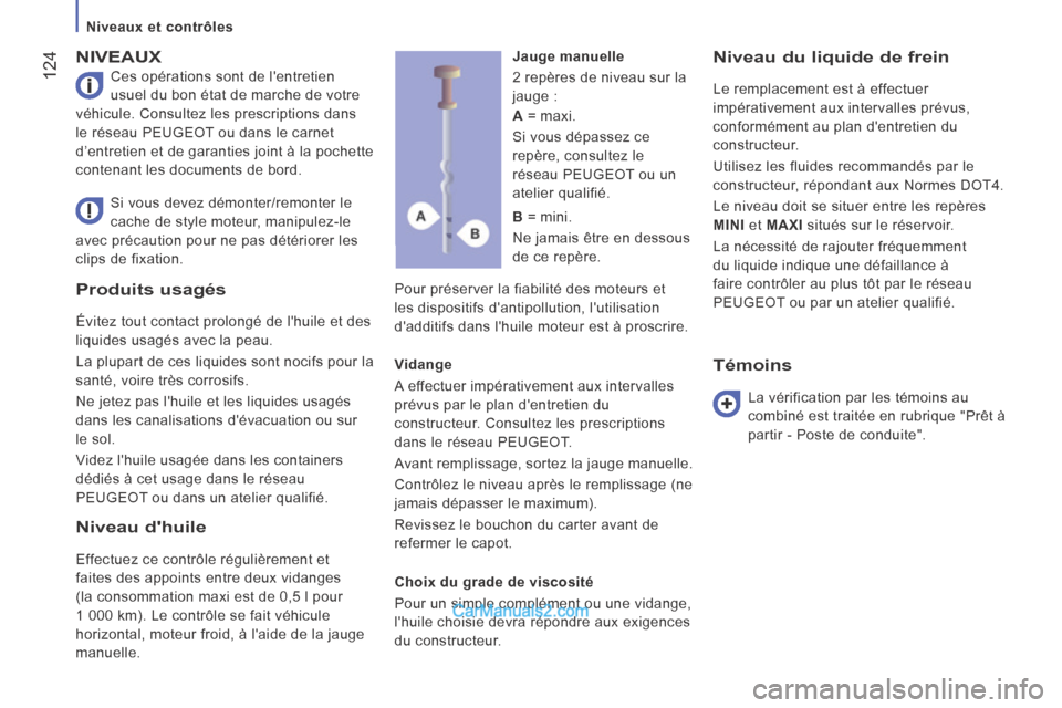 Peugeot Boxer 2014 Manuel du propriétaire (in French) Niveaux et contrôles
124
Produits usagés
Évitez tout contact prolongé de lhuile et des
liquides usagés avec la peau.
La plupart de ces liquides sont nocifs pour la
santé Peugeot Boxer 2014 Manuel du propriétaire (in French) Niveaux et contrôles
124
Produits usagés
Évitez tout contact prolongé de lhuile et des
liquides usagés avec la peau.
La plupart de ces liquides sont nocifs pour la
santé