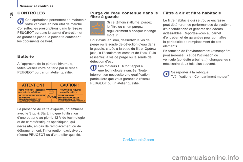 Peugeot Boxer 2014 Manuel du propriétaire (in French) Niveaux et contrôles
126
La présence de cette étiquette, notamment
avec le Stop & Start, indique l’utilisation
d’une batterie au plomb 12 V de technologie
et de caractér Peugeot Boxer 2014 Manuel du propriétaire (in French) Niveaux et contrôles
126
La présence de cette étiquette, notamment
avec le Stop & Start, indique l’utilisation
d’une batterie au plomb 12 V de technologie
et de caractér