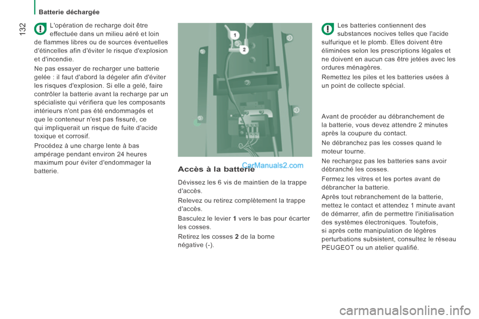 Peugeot Boxer 2014 Manuel du propriétaire (in French) 132
Batterie déchargée
Lopération de recharge doit être
effectuée dans un milieu aéré et loin
de flammes libres ou de sources éventuelles
détincelles afin déviter le risque d Peugeot Boxer 2014 Manuel du propriétaire (in French) 132
Batterie déchargée
Lopération de recharge doit être
effectuée dans un milieu aéré et loin
de flammes libres ou de sources éventuelles
détincelles afin déviter le risque d