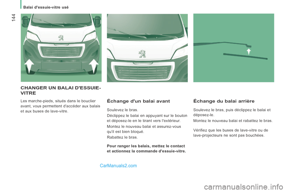 Peugeot Boxer 2014 Manuel du propriétaire (in French) Balai dessuie-vitre usé
144
CHANGER UN BALAI DESSUIE-
VITRE
Les marche-pieds, situés dans le bouclier
avant, vous permettent daccéder aux balais
et aux buses de lave-vitre. Écha Peugeot Boxer 2014 Manuel du propriétaire (in French) Balai dessuie-vitre usé
144
CHANGER UN BALAI DESSUIE-
VITRE
Les marche-pieds, situés dans le bouclier
avant, vous permettent daccéder aux balais
et aux buses de lave-vitre. Écha