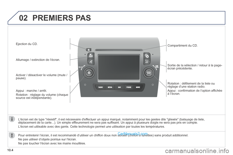 Peugeot Boxer 2014 Manuel du propriétaire (in French) 02
10.4
Rotation : défi lement de la liste ou réglage d’une station radio.
Appui : confi rmation de l’option affi chée à l’écran.
Sortie de la sélection / retour à la page-éc Peugeot Boxer 2014 Manuel du propriétaire (in French) 02
10.4
Rotation : défi lement de la liste ou réglage d’une station radio.
Appui : confi rmation de l’option affi chée à l’écran.
Sortie de la sélection / retour à la page-éc