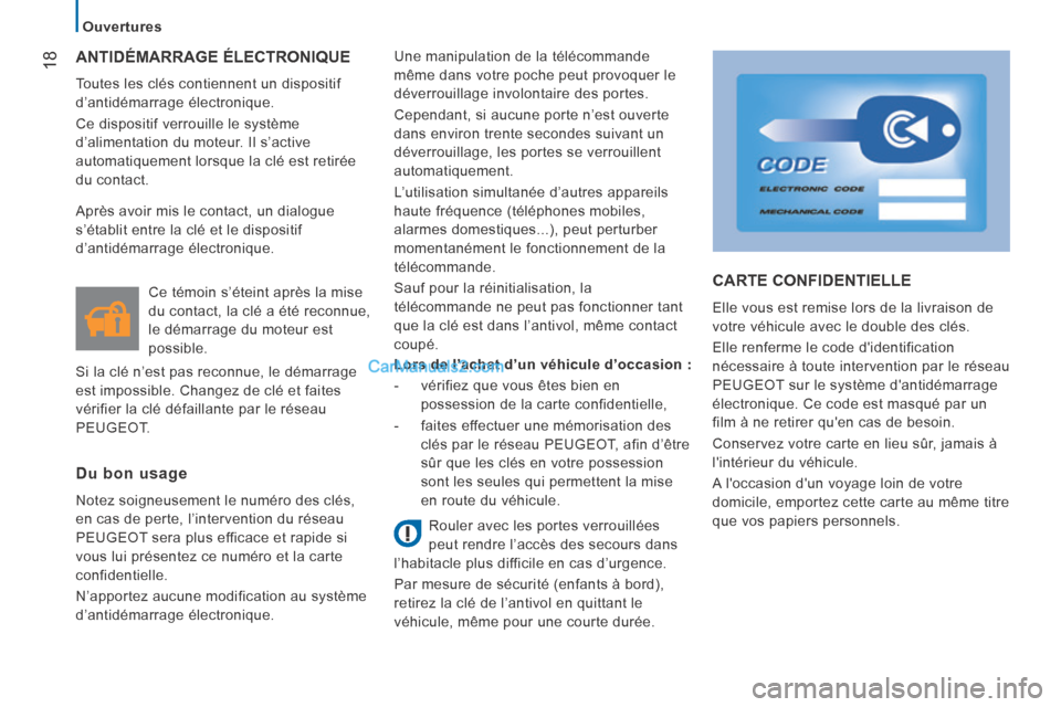 Peugeot Boxer 2014 Manuel du propriétaire (in French) 18
Ouvertures
ANTIDÉMARRAGE ÉLECTRONIQUE
Toutes les clés contiennent un dispositif
d’antidémarrage électronique.
Ce dispositif verrouille le système
d’alimentation du moteur. Il s’ Peugeot Boxer 2014 Manuel du propriétaire (in French) 18
Ouvertures
ANTIDÉMARRAGE ÉLECTRONIQUE
Toutes les clés contiennent un dispositif
d’antidémarrage électronique.
Ce dispositif verrouille le système
d’alimentation du moteur. Il s’