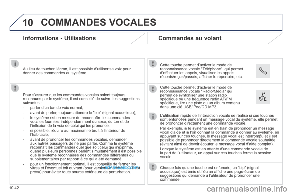 Peugeot Boxer 2014 Manuel du propriétaire (in French) 10
10.42
COMMANDES VOCALES
Informations - Utilisations
Pour s’assurer que les commandes vocales soient toujours reconnues par le système, il est conseillé de suivre les suggestio\
ns Peugeot Boxer 2014 Manuel du propriétaire (in French) 10
10.42
COMMANDES VOCALES
Informations - Utilisations
Pour s’assurer que les commandes vocales soient toujours reconnues par le système, il est conseillé de suivre les suggestio\
ns