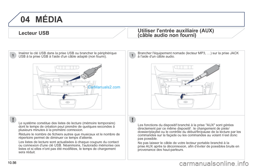 Peugeot Boxer 2014 Manuel du propriétaire (in French) 04
10.56
MÉDIA
Lecteur USB
Insérer la clé USB dans la prise USB ou brancher le périphér\
ique USB à la prise USB à laide dun câble adapté (non fourni)\
.
Le système Peugeot Boxer 2014 Manuel du propriétaire (in French) 04
10.56
MÉDIA
Lecteur USB
Insérer la clé USB dans la prise USB ou brancher le périphér\
ique USB à la prise USB à laide dun câble adapté (non fourni)\
.
Le système