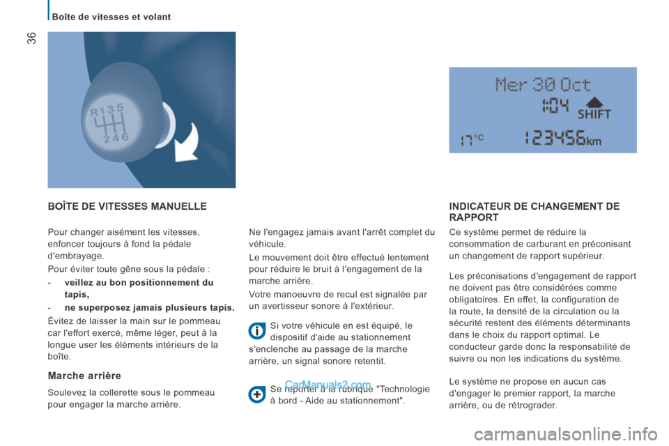 Peugeot Boxer 2014 Manuel du propriétaire (in French) Boîte de vitesses et volant
36
Pour changer aisément les vitesses,
enfoncer toujours à fond la pédale
dembrayage.
Pour éviter toute gêne sous la pédale :
- veillez au bon Peugeot Boxer 2014 Manuel du propriétaire (in French) Boîte de vitesses et volant
36
Pour changer aisément les vitesses,
enfoncer toujours à fond la pédale
dembrayage.
Pour éviter toute gêne sous la pédale :
- veillez au bon